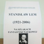 Stanisław Lem (1921-2006) na szlakach fantastyki naukowej Wystawa w 10. rocznicę śmierci